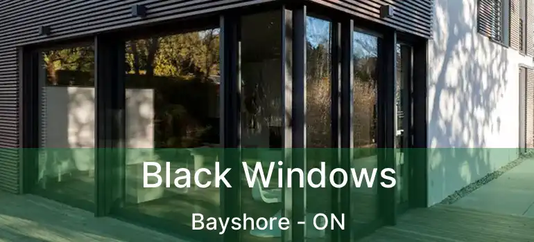  Black Windows Bayshore - ON