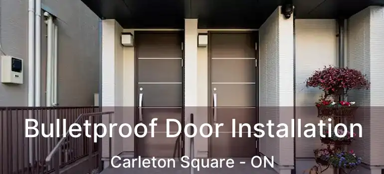 Bulletproof Door Installation Carleton Square - ON