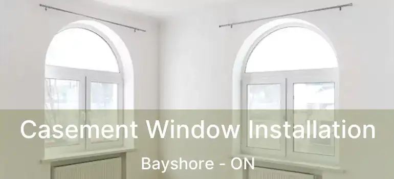  Casement Window Installation Bayshore - ON