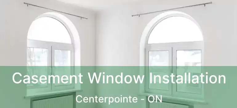  Casement Window Installation Centerpointe - ON