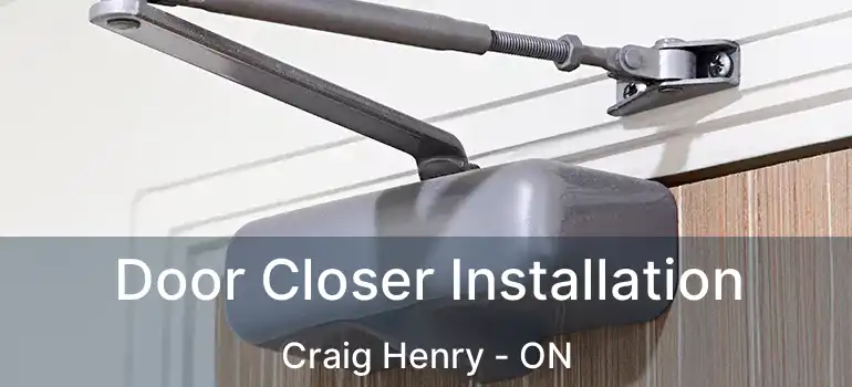 Door Closer Installation Craig Henry - ON
