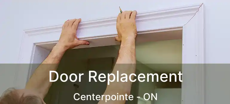  Door Replacement Centerpointe - ON