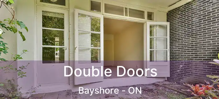  Double Doors Bayshore - ON