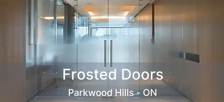  Frosted Doors Parkwood Hills - ON