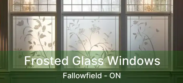  Frosted Glass Windows Fallowfield - ON