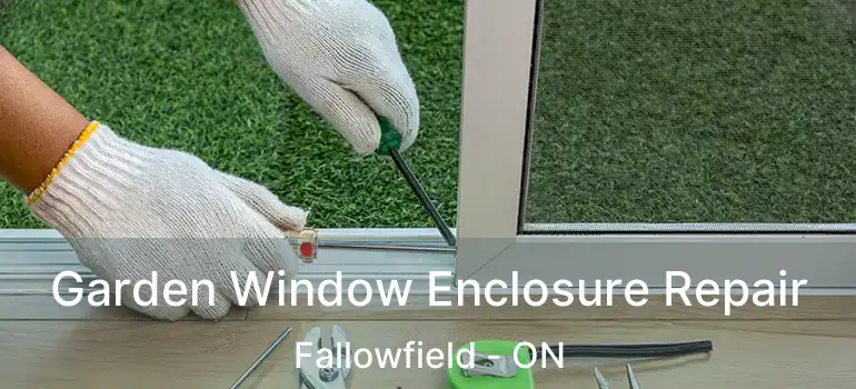  Garden Window Enclosure Repair Fallowfield - ON