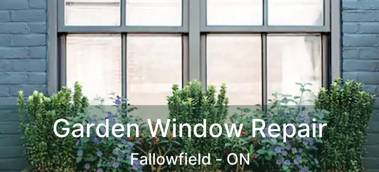  Garden Window Repair Fallowfield - ON