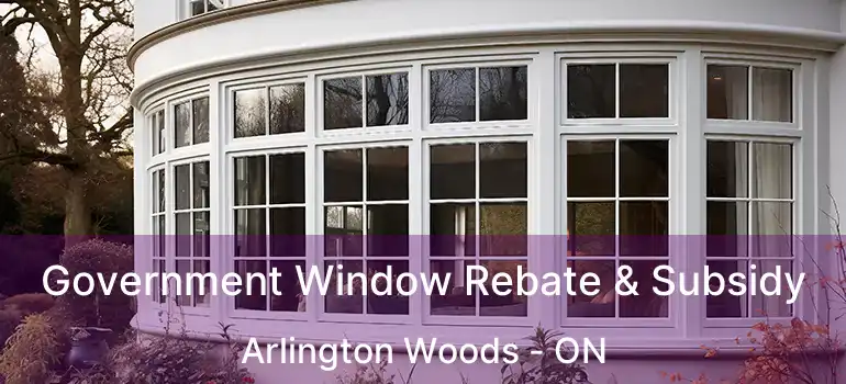  Government Window Rebate & Subsidy Arlington Woods - ON