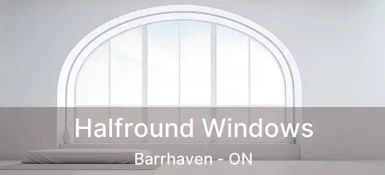  Halfround Windows Barrhaven - ON