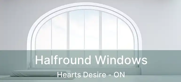 Halfround Windows Hearts Desire - ON