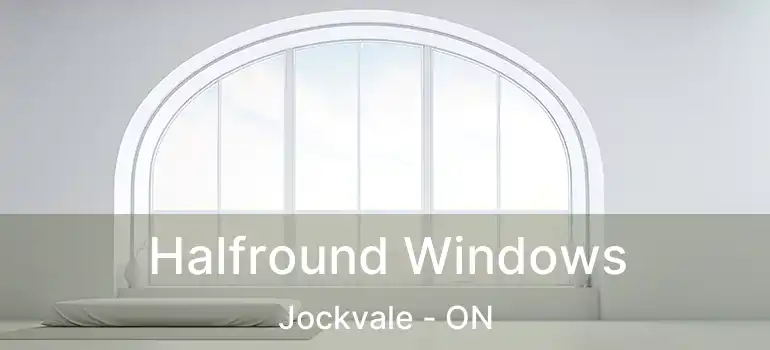  Halfround Windows Jockvale - ON