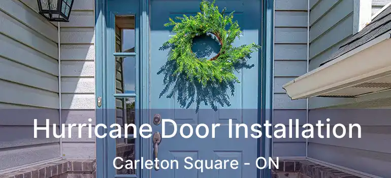  Hurricane Door Installation Carleton Square - ON