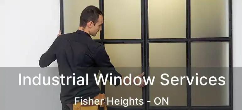  Industrial Window Services Fisher Heights - ON