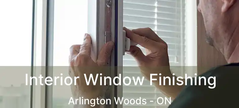  Interior Window Finishing Arlington Woods - ON