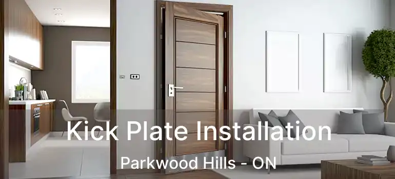  Kick Plate Installation Parkwood Hills - ON