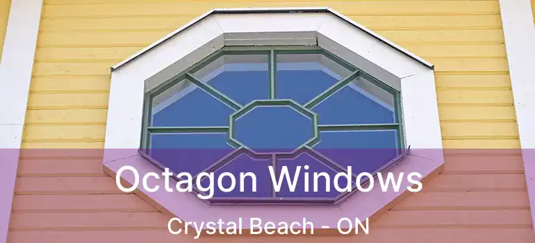  Octagon Windows Crystal Beach - ON