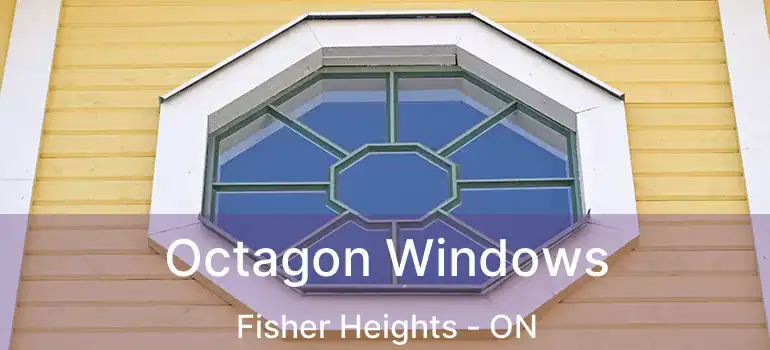  Octagon Windows Fisher Heights - ON