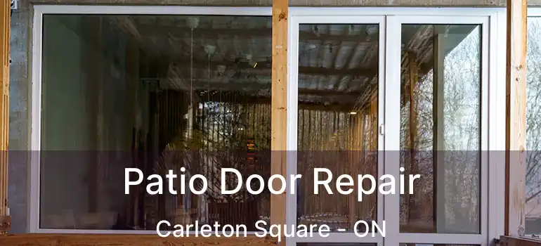  Patio Door Repair Carleton Square - ON