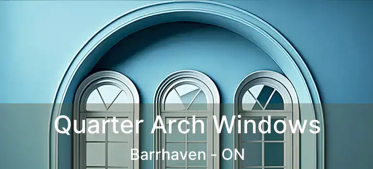  Quarter Arch Windows Barrhaven - ON