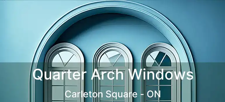  Quarter Arch Windows Carleton Square - ON