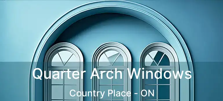  Quarter Arch Windows Country Place - ON