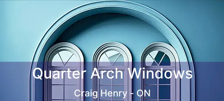  Quarter Arch Windows Craig Henry - ON