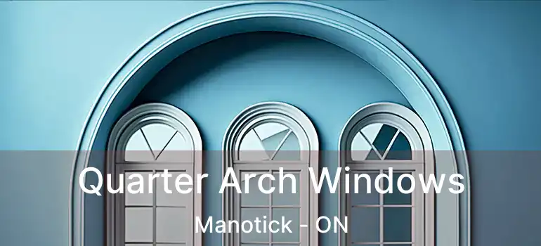  Quarter Arch Windows Manotick - ON