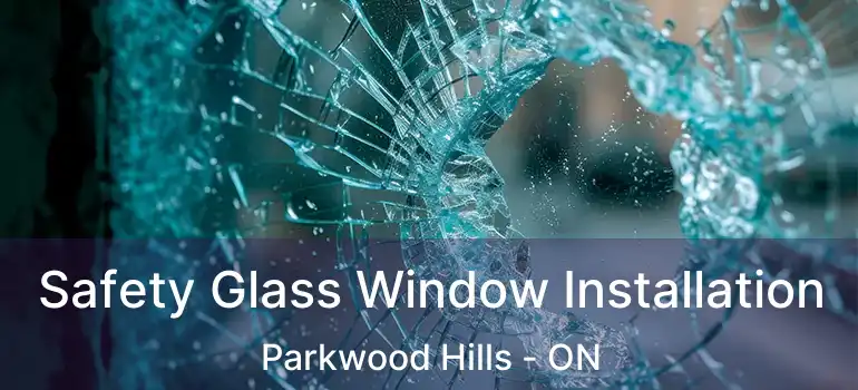  Safety Glass Window Installation Parkwood Hills - ON