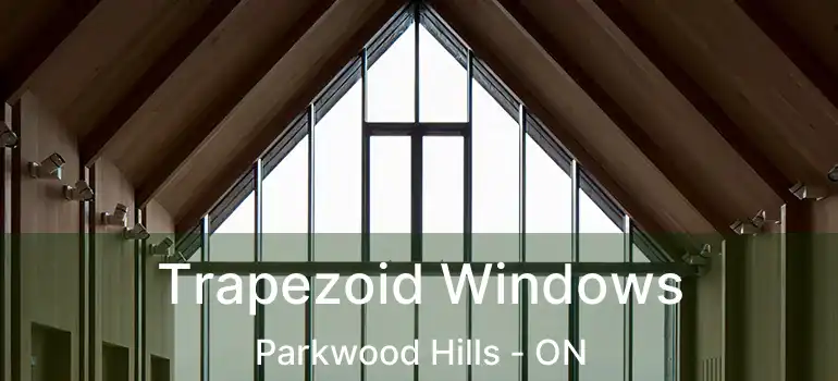  Trapezoid Windows Parkwood Hills - ON