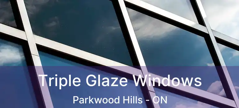  Triple Glaze Windows Parkwood Hills - ON