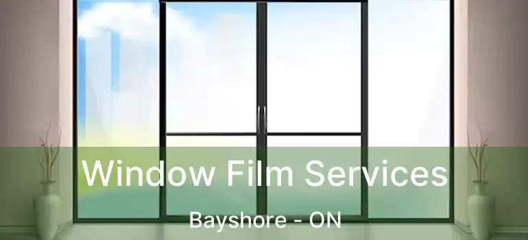  Window Film Services Bayshore - ON