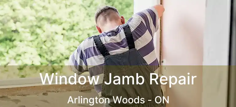  Window Jamb Repair Arlington Woods - ON