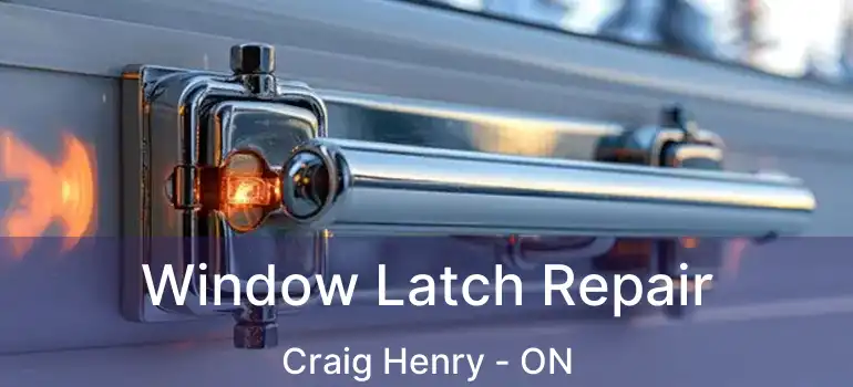  Window Latch Repair Craig Henry - ON