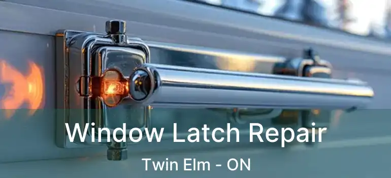  Window Latch Repair Twin Elm - ON