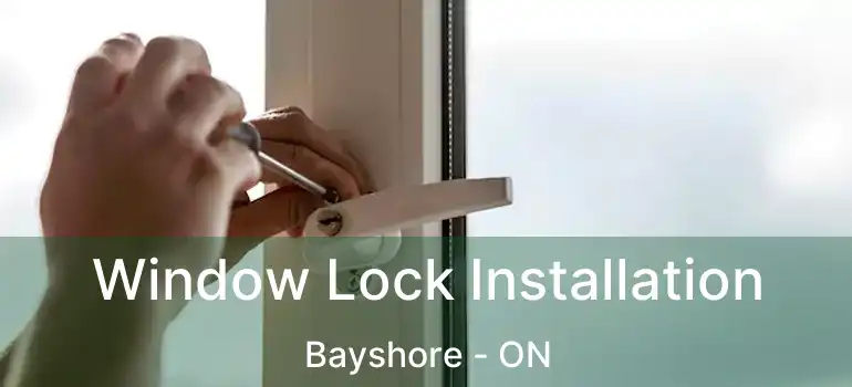  Window Lock Installation Bayshore - ON