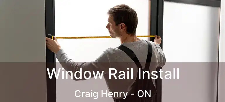  Window Rail Install Craig Henry - ON