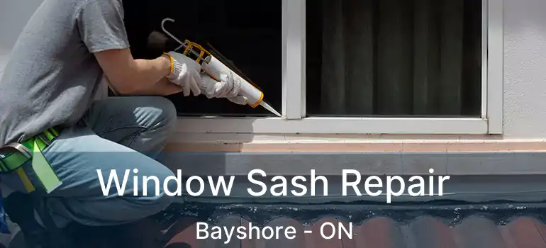  Window Sash Repair Bayshore - ON